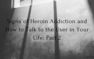 Signs of Heroin Addiction and How to Talk to the User in Your Life: Part 2