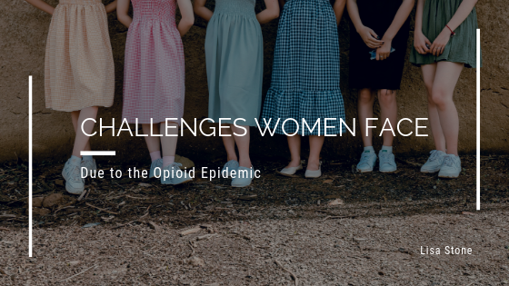 Challenges Women Face Due to the Opioid Epidemic