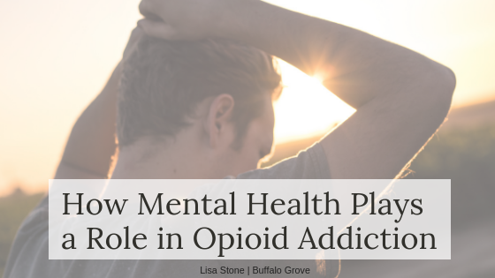 How Mental Health Plays A Role In Opioid Addiction Lisa Stone